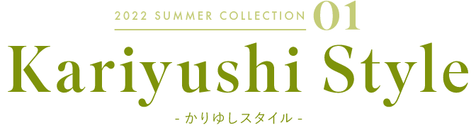 2022 SUMMER COLLECTION 01 Kariyushi Style - かりゆしスタイル -